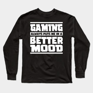 Gaming always puts me in a better mood. Gamer Gift Idea Long Sleeve T-Shirt